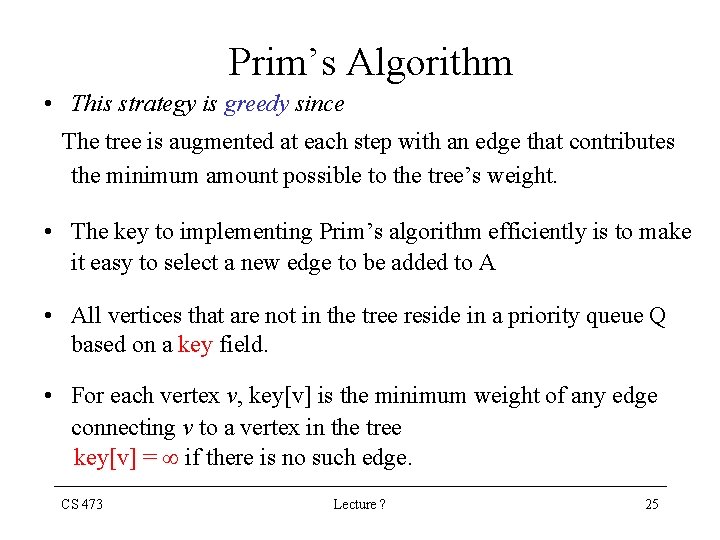 Prim’s Algorithm • This strategy is greedy since The tree is augmented at each