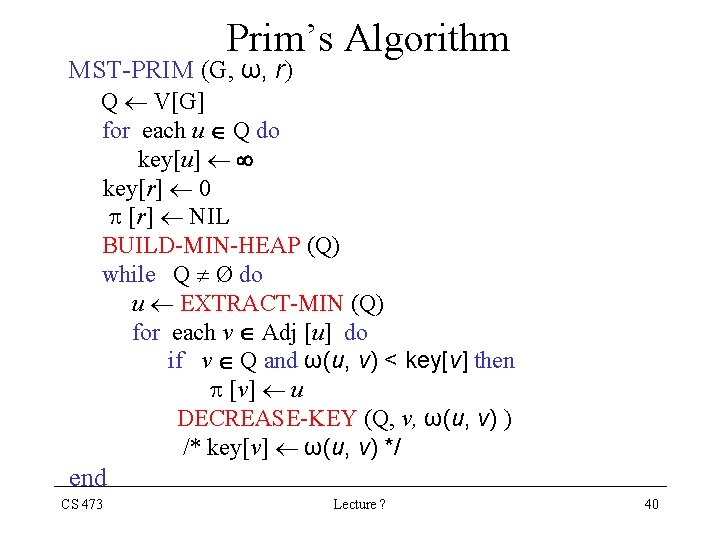 Prim’s Algorithm MST-PRIM (G, ω, r) Q V[G] for each u Q do key[u]