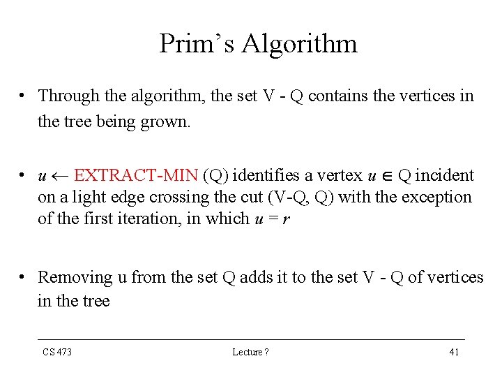 Prim’s Algorithm • Through the algorithm, the set V - Q contains the vertices