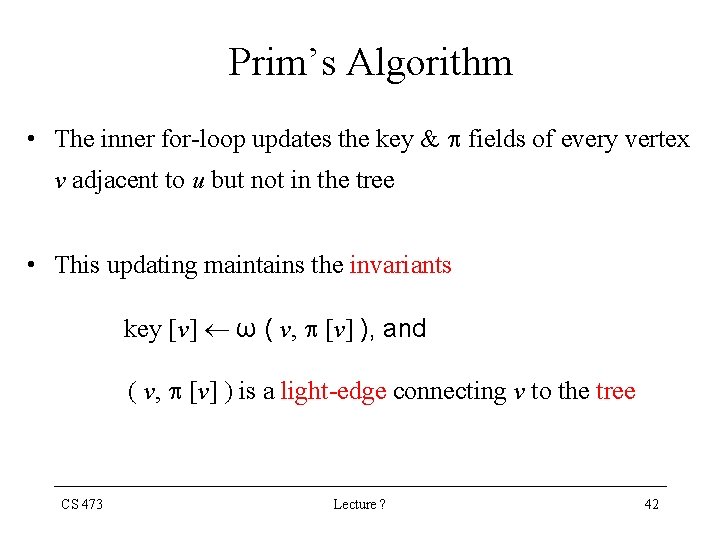 Prim’s Algorithm • The inner for-loop updates the key & fields of every vertex