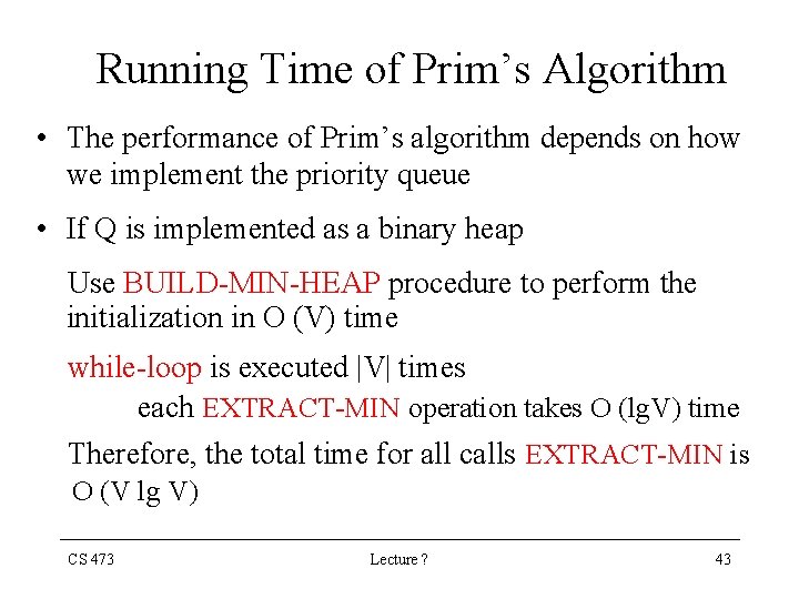 Running Time of Prim’s Algorithm • The performance of Prim’s algorithm depends on how