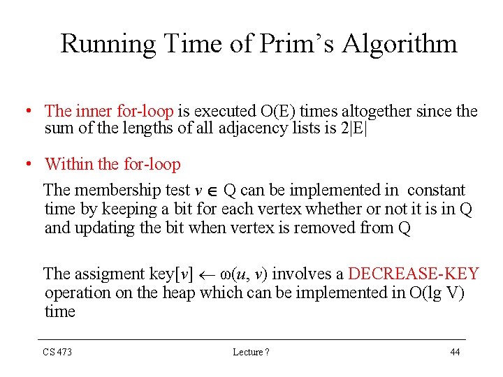 Running Time of Prim’s Algorithm • The inner for-loop is executed O(E) times altogether