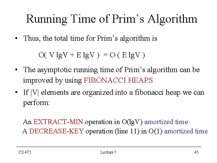 Running Time of Prim’s Algorithm • Thus, the total time for Prim’s algorithm is