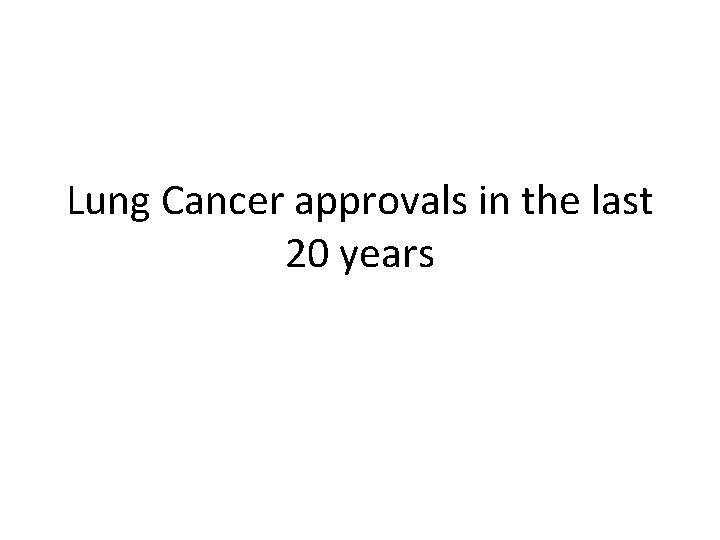 Lung Cancer approvals in the last 20 years 