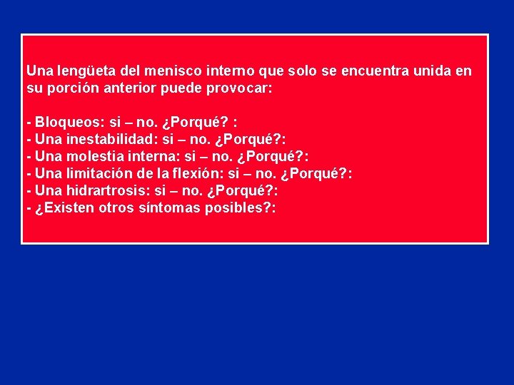 Una lengüeta del menisco interno que solo se encuentra unida en su porción anterior