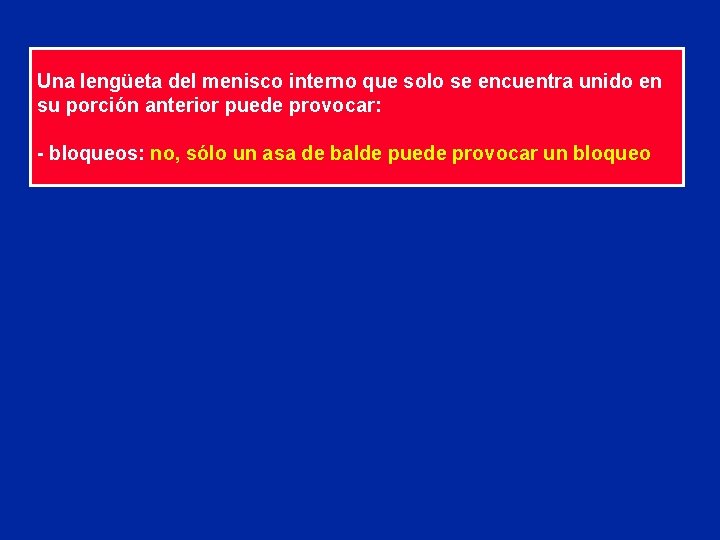 Una lengüeta del menisco interno que solo se encuentra unido en su porción anterior