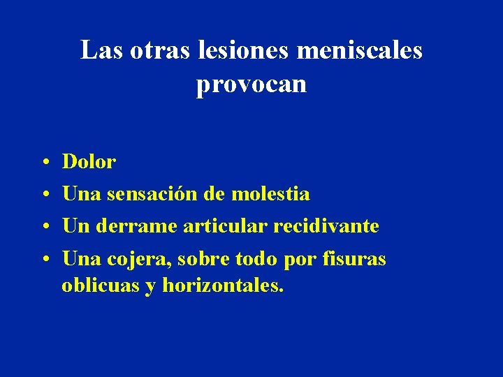 Las otras lesiones meniscales provocan • • Dolor Una sensación de molestia Un derrame