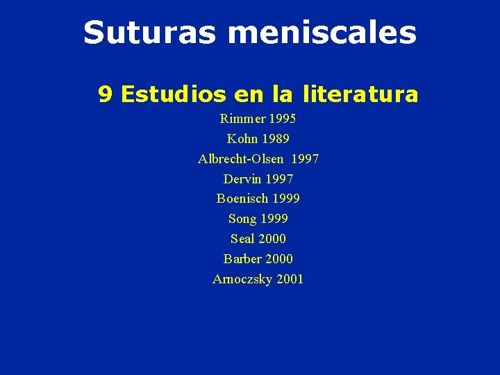 Suturas meniscales 9 Estudios en la literatura Rimmer 1995 Kohn 1989 Albrecht-Olsen 1997 Dervin