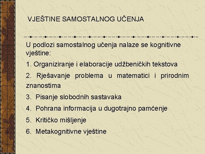 VJEŠTINE SAMOSTALNOG UČENJA U podlozi samostalnog učenja nalaze se kognitivne vještine: 1. Organiziranje i VJEŠTINE SAMOSTALNOG UČENJA U podlozi samostalnog učenja nalaze se kognitivne vještine: 1. Organiziranje i