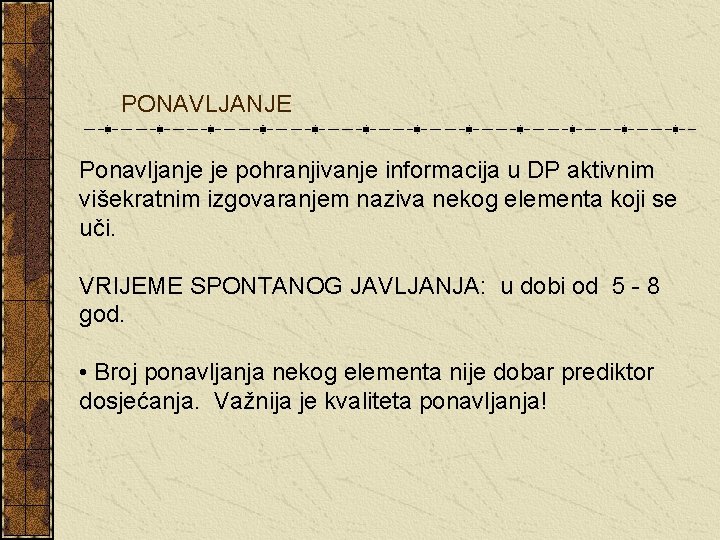PONAVLJANJE Ponavljanje je pohranjivanje informacija u DP aktivnim višekratnim izgovaranjem naziva nekog elementa koji PONAVLJANJE Ponavljanje je pohranjivanje informacija u DP aktivnim višekratnim izgovaranjem naziva nekog elementa koji