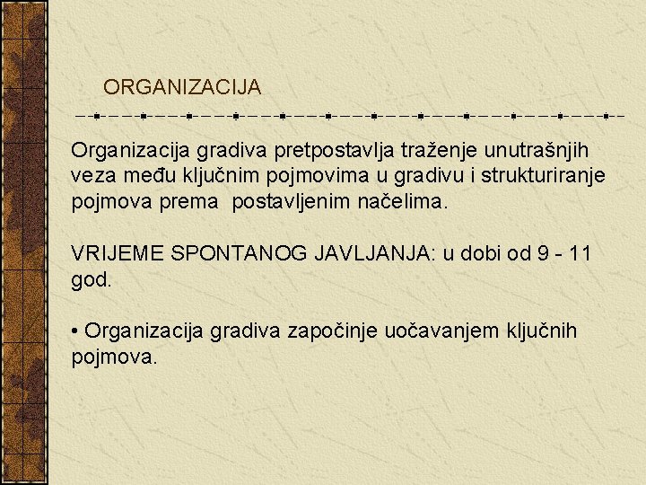 ORGANIZACIJA Organizacija gradiva pretpostavlja traženje unutrašnjih veza među ključnim pojmovima u gradivu i strukturiranje ORGANIZACIJA Organizacija gradiva pretpostavlja traženje unutrašnjih veza među ključnim pojmovima u gradivu i strukturiranje