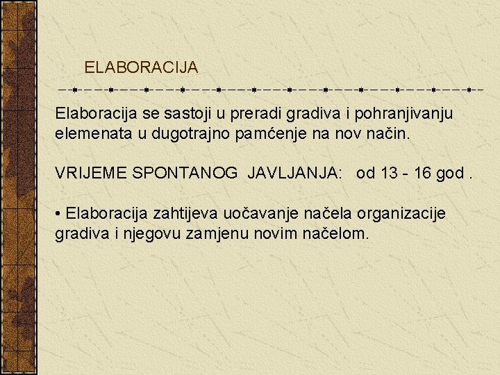 ELABORACIJA Elaboracija se sastoji u preradi gradiva i pohranjivanju elemenata u dugotrajno pamćenje na ELABORACIJA Elaboracija se sastoji u preradi gradiva i pohranjivanju elemenata u dugotrajno pamćenje na