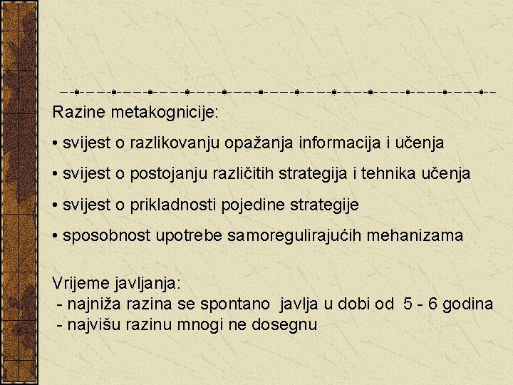 Razine metakognicije: • svijest o razlikovanju opažanja informacija i učenja • svijest o postojanju Razine metakognicije: • svijest o razlikovanju opažanja informacija i učenja • svijest o postojanju