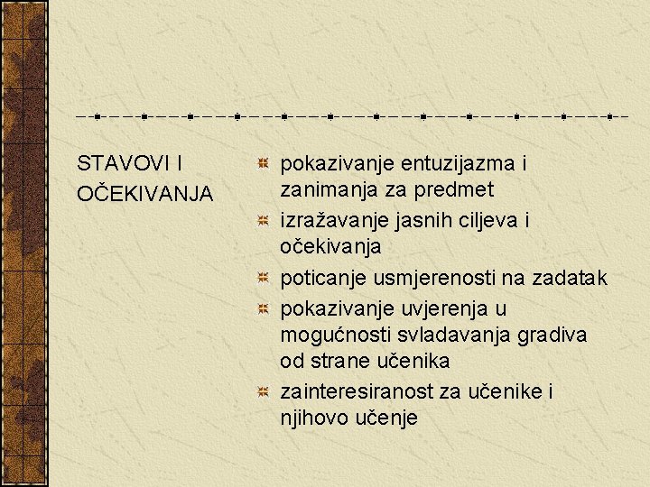 STAVOVI I OČEKIVANJA pokazivanje entuzijazma i zanimanja za predmet izražavanje jasnih ciljeva i očekivanja STAVOVI I OČEKIVANJA pokazivanje entuzijazma i zanimanja za predmet izražavanje jasnih ciljeva i očekivanja