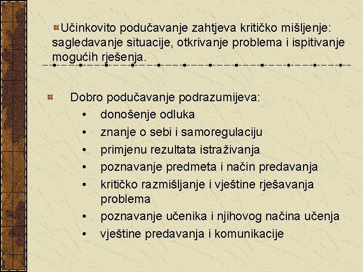 Učinkovito podučavanje zahtjeva kritičko mišljenje: sagledavanje situacije, otkrivanje problema i ispitivanje mogućih rješenja. Dobro Učinkovito podučavanje zahtjeva kritičko mišljenje: sagledavanje situacije, otkrivanje problema i ispitivanje mogućih rješenja. Dobro