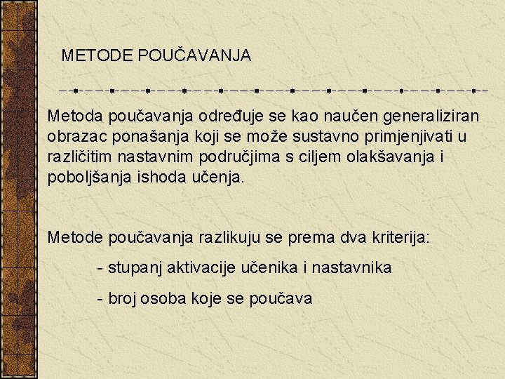 METODE POUČAVANJA Metoda poučavanja određuje se kao naučen generaliziran obrazac ponašanja koji se može METODE POUČAVANJA Metoda poučavanja određuje se kao naučen generaliziran obrazac ponašanja koji se može