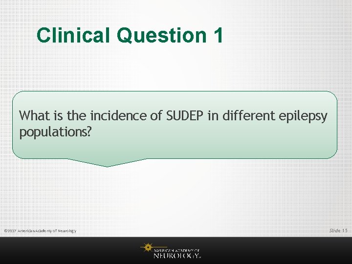 Clinical Question 1 What is the incidence of SUDEP in different epilepsy populations? ©