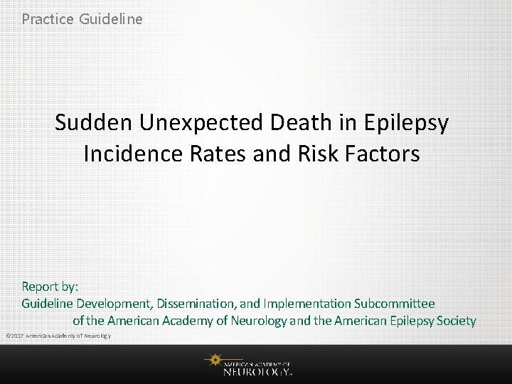 Practice Guideline Sudden Unexpected Death in Epilepsy Incidence Rates and Risk Factors Report by: