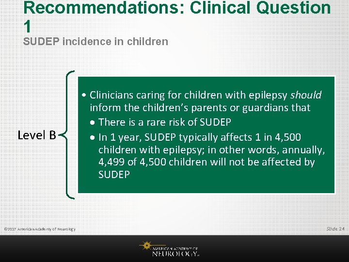 Recommendations: Clinical Question 1 SUDEP incidence in children Level B © 2017 American Academy