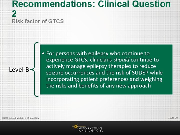 Recommendations: Clinical Question 2 Risk factor of GTCS Level B © 2017 American Academy