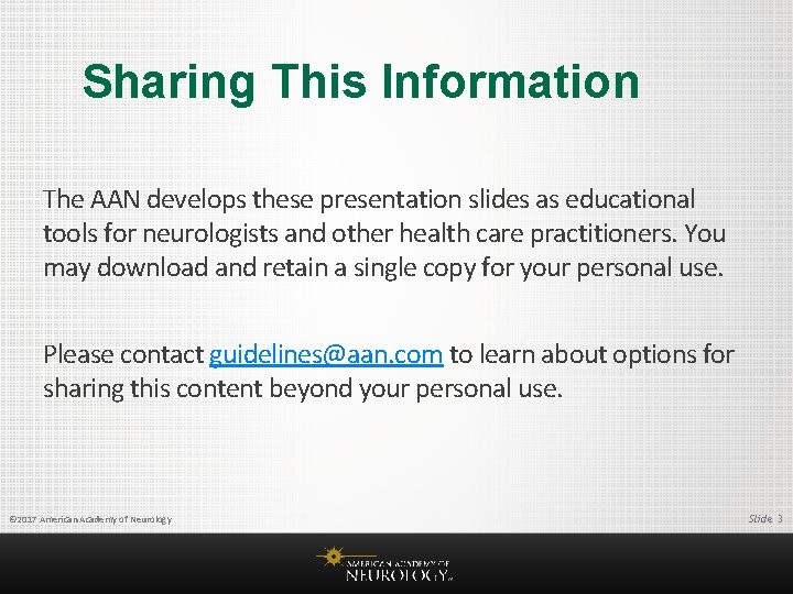 Sharing This Information The AAN develops these presentation slides as educational tools for neurologists
