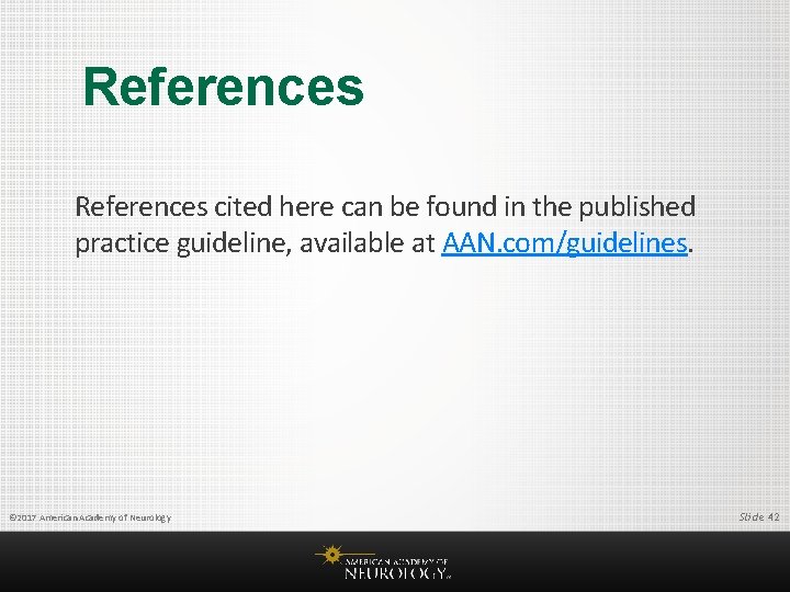References cited here can be found in the published practice guideline, available at AAN.