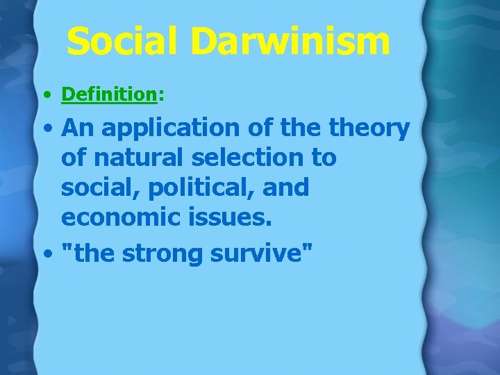Social Darwinism • Definition: • An application of theory of natural selection to social, Social Darwinism • Definition: • An application of theory of natural selection to social,