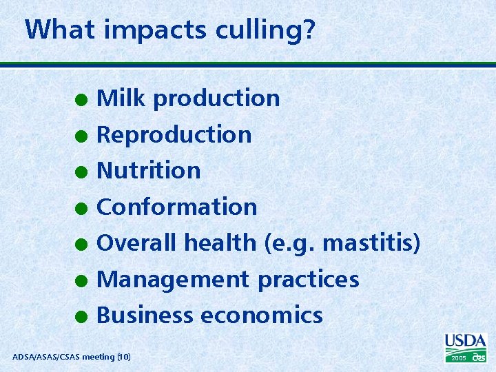 What impacts culling? l Milk production l Reproduction l l l Nutrition Conformation Overall