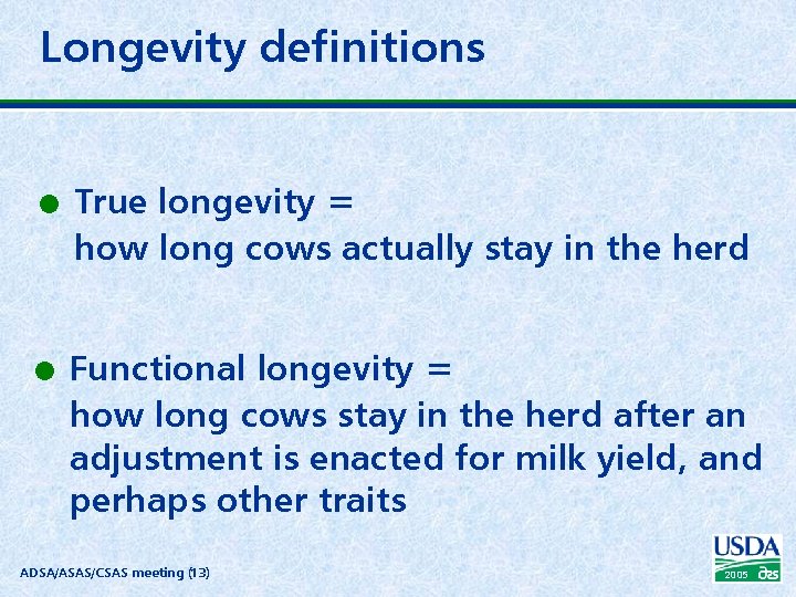 Longevity definitions l l True longevity = how long cows actually stay in the