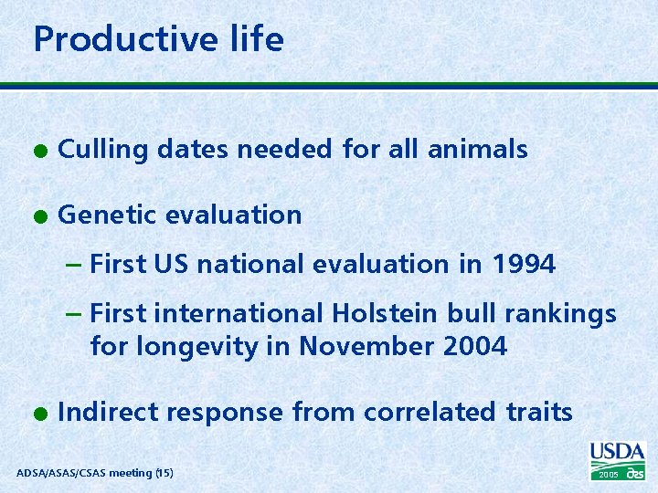 Productive life l Culling dates needed for all animals l Genetic evaluation – First
