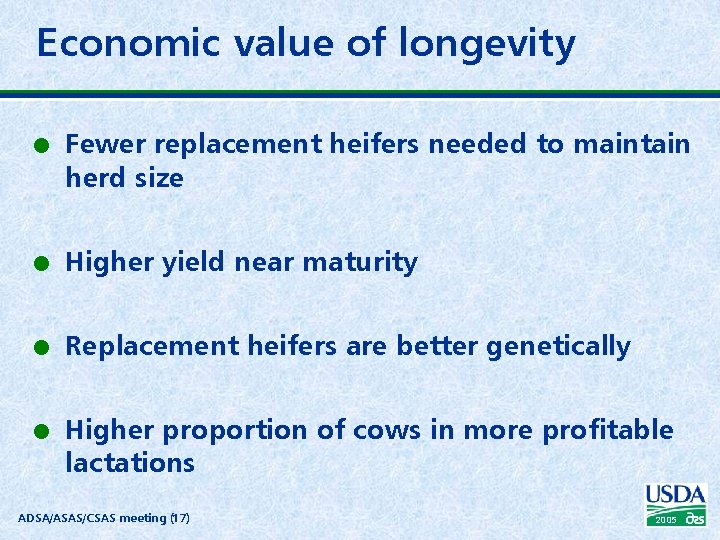 Economic value of longevity l Fewer replacement heifers needed to maintain herd size l