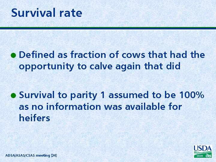 Survival rate l l Defined as fraction of cows that had the opportunity to