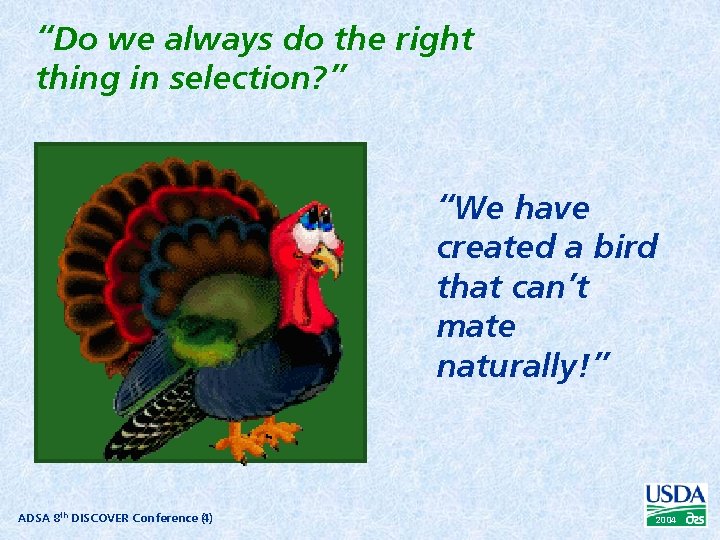 “Do we always do the right thing in selection? ” “We have created a