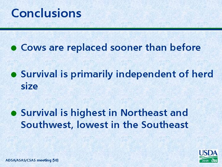 Conclusions l l l Cows are replaced sooner than before Survival is primarily independent