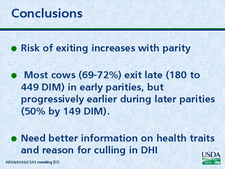 Conclusions l l l Risk of exiting increases with parity Most cows (69 -72%)