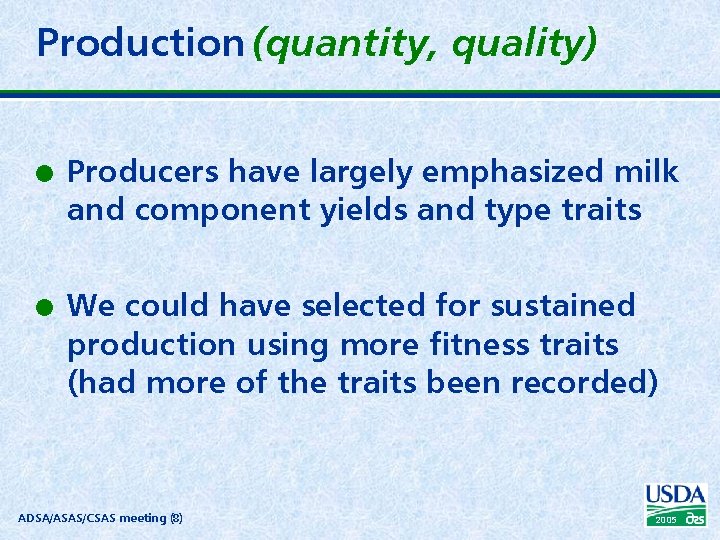 Production (quantity, quality) l l Producers have largely emphasized milk and component yields and