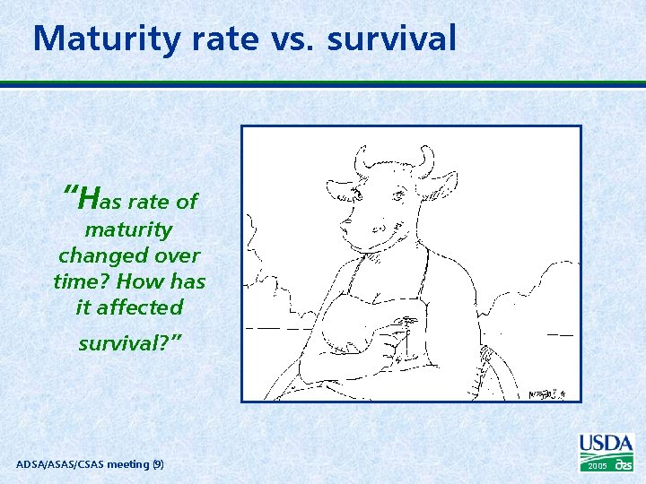 Maturity rate vs. survival “Has rate of maturity changed over time? How has it