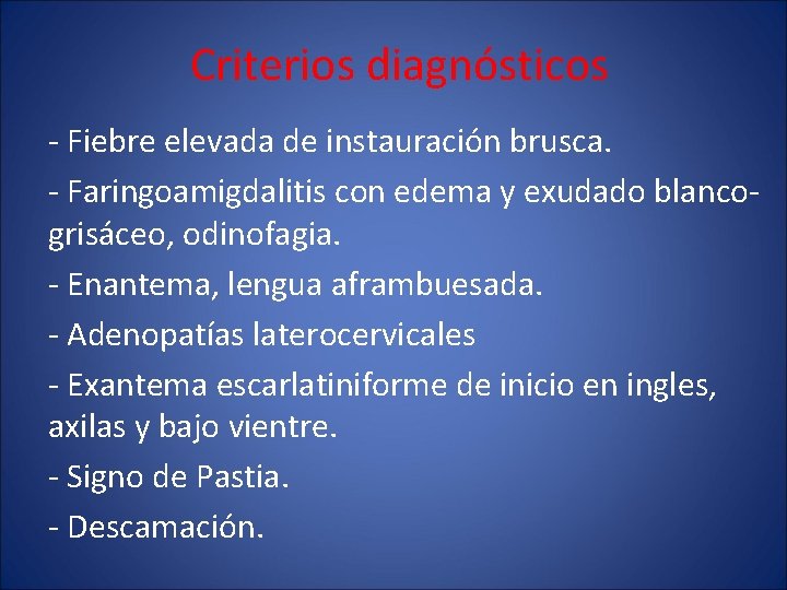 Criterios diagnósticos - Fiebre elevada de instauración brusca. - Faringoamigdalitis con edema y exudado