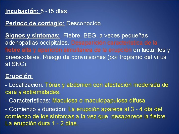 Incubación: 5 -15 días. Periodo de contagio: Desconocido. Signos y síntomas: Fiebre, BEG, a