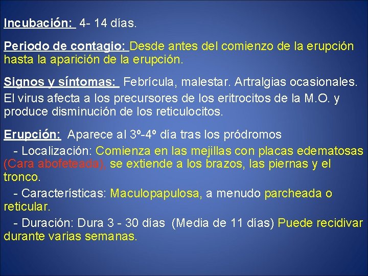 Incubación: 4 - 14 días. Periodo de contagio: Desde antes del comienzo de la