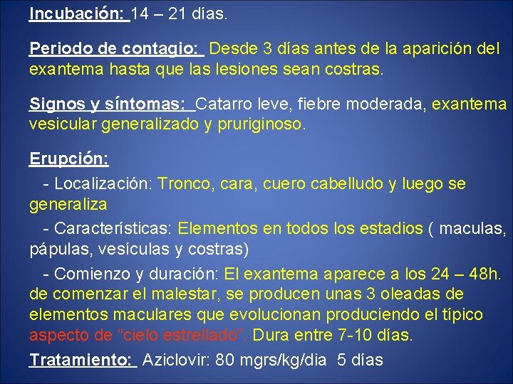 Incubación: 14 – 21 días. Periodo de contagio: Desde 3 días antes de la