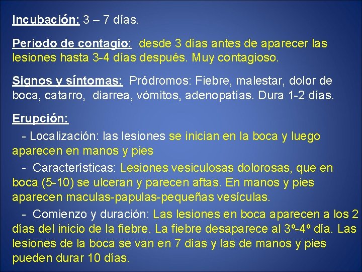 Incubación: 3 – 7 días. Periodo de contagio: desde 3 días antes de aparecer