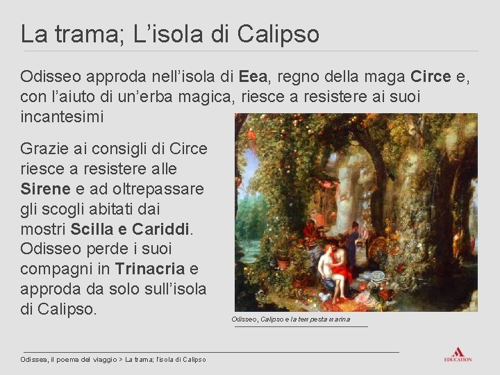 La trama; L’isola di Calipso Odisseo approda nell’isola di Eea, regno della maga Circe