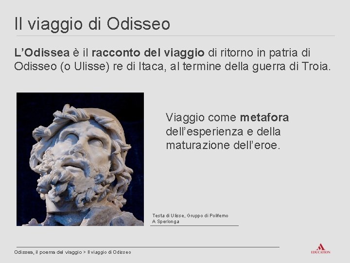 Il viaggio di Odisseo L’Odissea è il racconto del viaggio di ritorno in patria