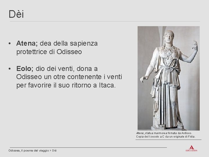 Dèi • Atena; dea della sapienza protettrice di Odisseo • Eolo; dio dei venti,
