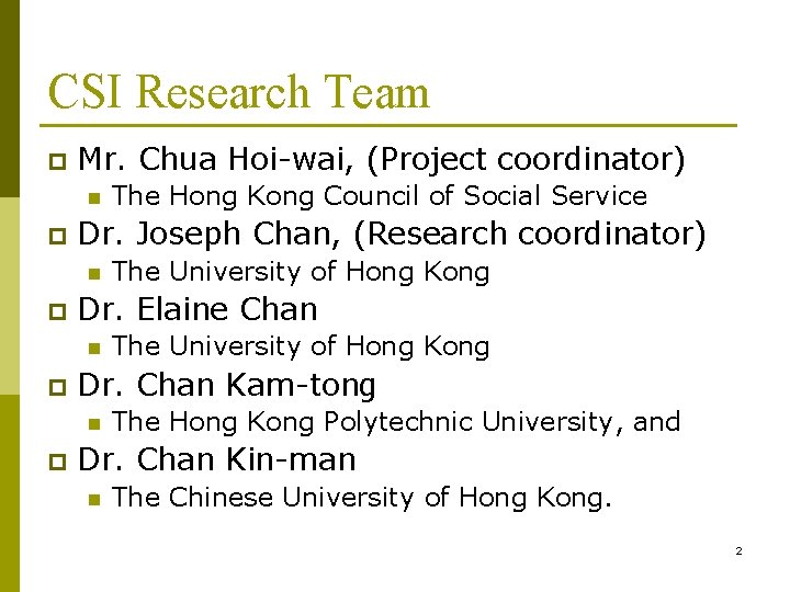 CSI Research Team p Mr. Chua Hoi-wai, (Project coordinator) n p Dr. Joseph Chan,