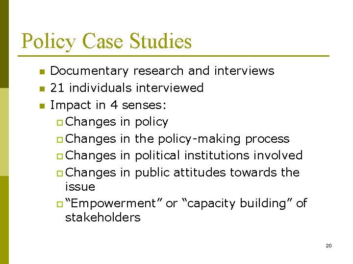 Policy Case Studies n n n Documentary research and interviews 21 individuals interviewed Impact