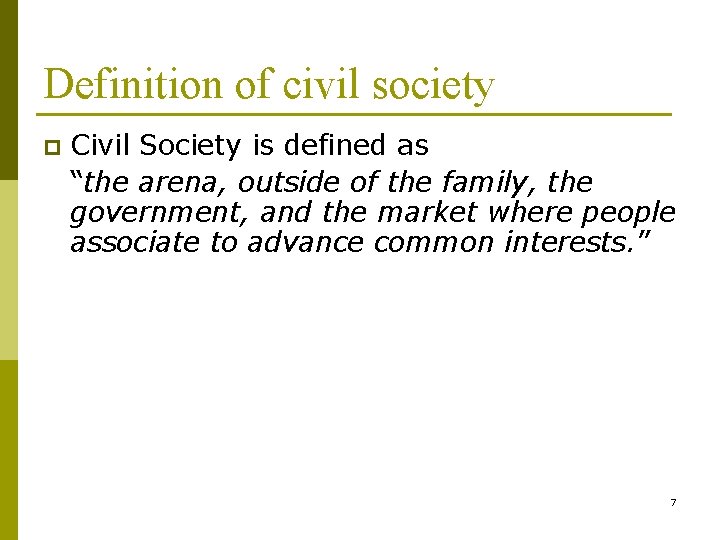 Definition of civil society p Civil Society is defined as “the arena, outside of