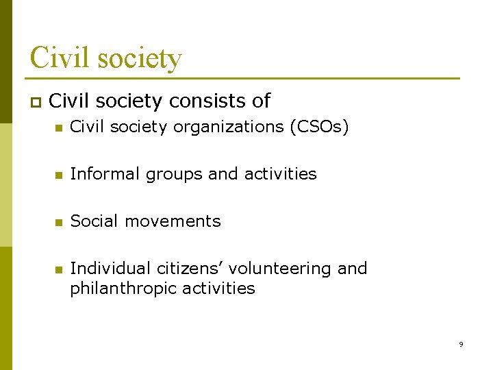 Civil society p Civil society consists of n Civil society organizations (CSOs) n Informal