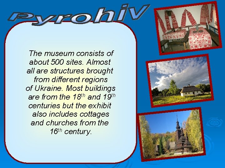 The museum consists of about 500 sites. Almost all are structures brought from different